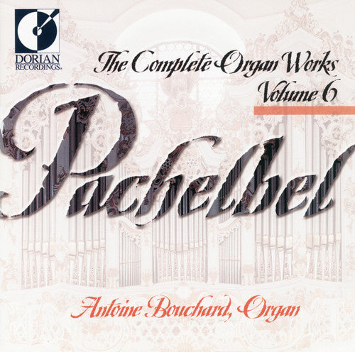 Pachelbel/ Bouchard - Complete Organ Works 6