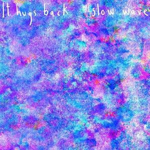 It Hugs Back - Slow Wave