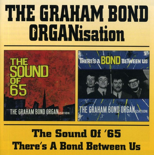 Graham Bond Organization - Sound of 65 / Bond Between Us