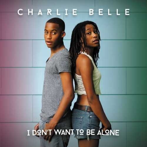 Charlie Belle - I Don't Want To Be Alone
