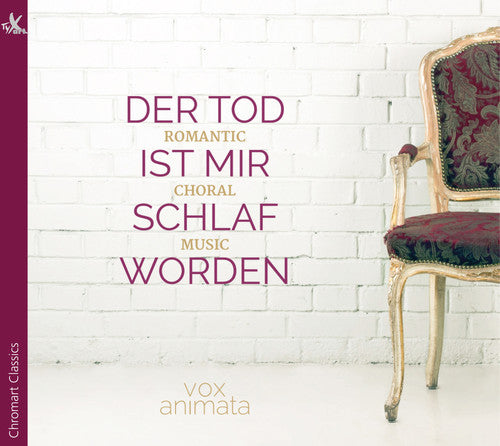 Brahms/ Vox Animata/ Gostl - Der Tod Ist Mir Schlaf Worden - Romantic Choral