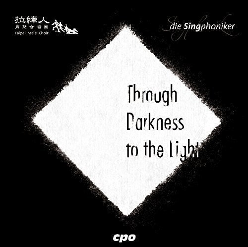 Schneider/ Singphoniker/ Taipei Male Choir/ Yen - Through Darkeness to the Light