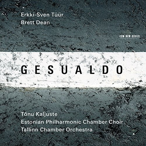 Gesualdo/ Tuur/ Dean/ Kaljuste/ Tallin Choir - Erkki-Sven Tuur / Brett Dean