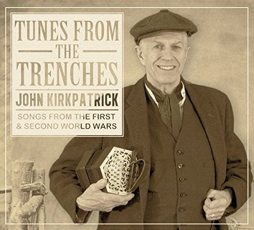 John Kirkpatrick - Tunes from the Trenches: Songs from the First & Second World Wars
