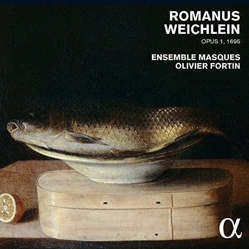 Weichlein/ Ensemble Masques/ Olivier Fortin - Romanus Weichlein Op. 1 (1695)