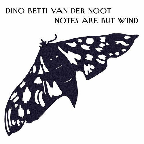 Dino Noot Betti - Notes Are But Wind