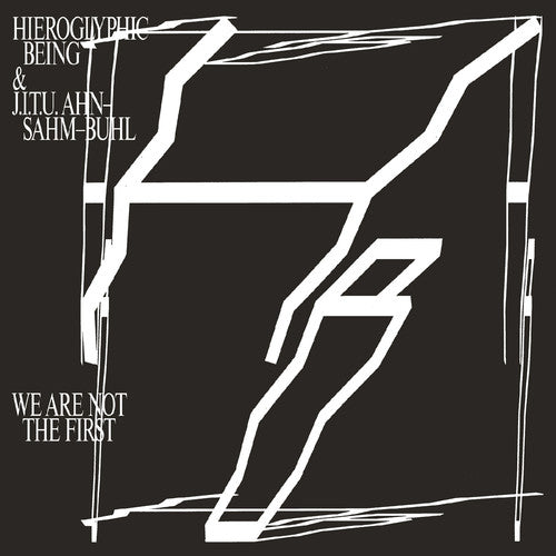 Hieroglyphic Being/ J.I.T.U Ahn-Sahm-Buhl - We Are Not The First