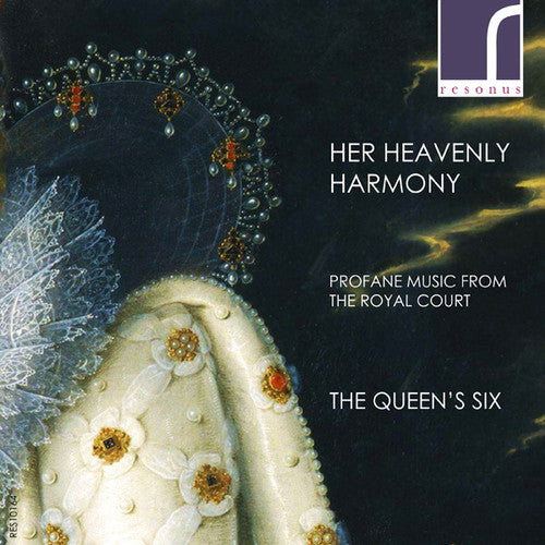 Renaissance/ Queen's Six - Her Heavenly Harmony: Profane Music Royal Court