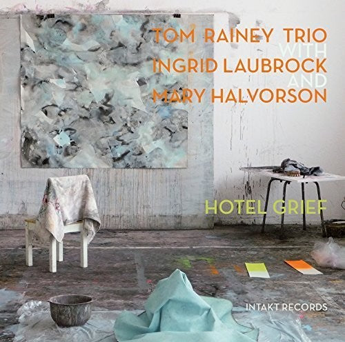 Rainey/ Laubrock/ Halvorson - Hotel Grief