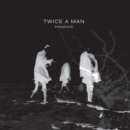 Twice a Man - Presence