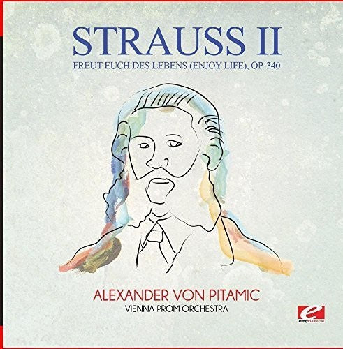 Strauss - Freut Euch Des Lebens (Enjoy Life) Op. 340