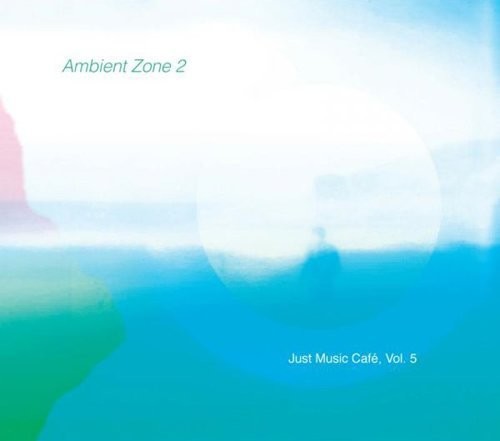 Ambient Zone 2 (Just Music Cafe 5)/ Various - Ambient Zone 2 (Just Music Cafe, Vol. 5)