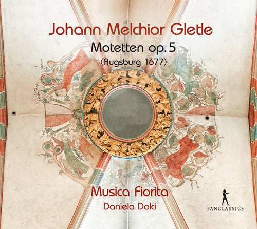 Gletle/ Musica Fiorita/ Daniela Dolci - Johann Melchior Gletle: Motets, Op. 5
