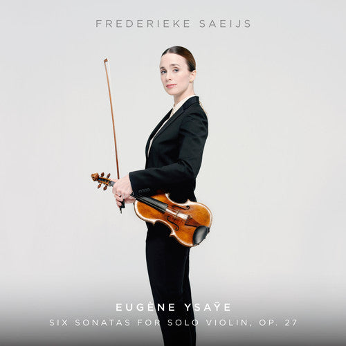 Ysaye/ Frederieke Saeijs - Ysaye: Six Sonatas For Solo Violin, Op. 27