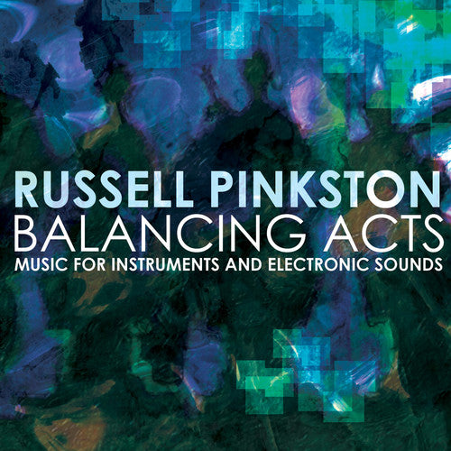 Pinkston/ Pinkston/ Texas Qua-Tro/ Tsang/ Vale - Balancing Acts - Music for Instruments & Electronic Sounds