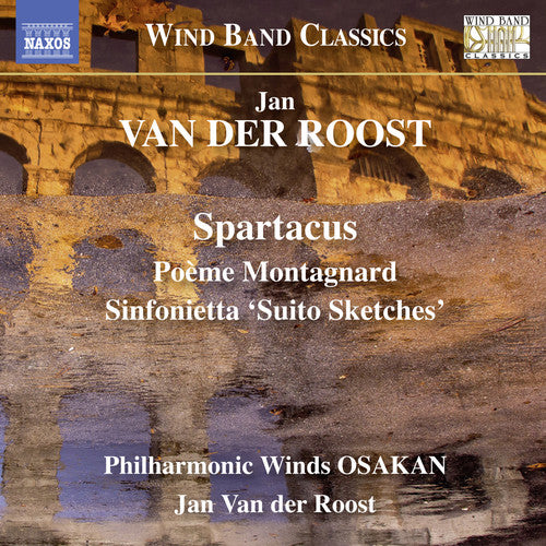 Van Der Roost/ Philharmonic Winds Osakan - Jan Van der Roost: Spartacus - Poeme Montagnard - Sinfonietta 'SuitoSketches'