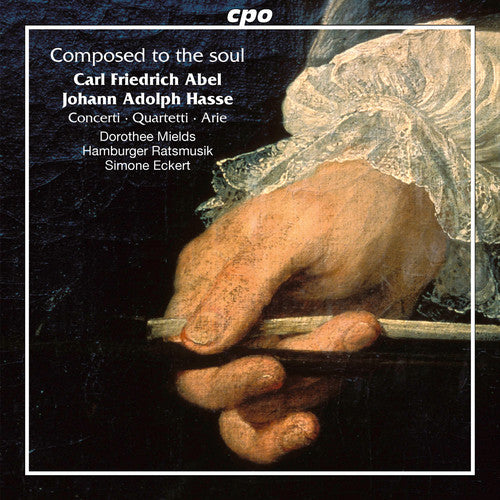 Abel/ Mields/ Hamburger Ratsmusik/ Eckert - Carl Friedrich Abel & Johann Adolf Hasse: Composed to the Soul