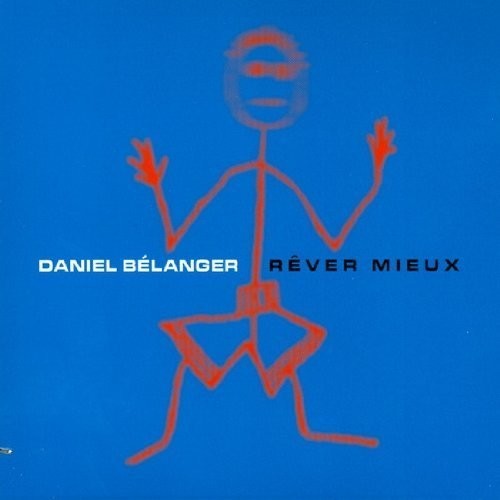 Daniel Belanger - Rever Mieux