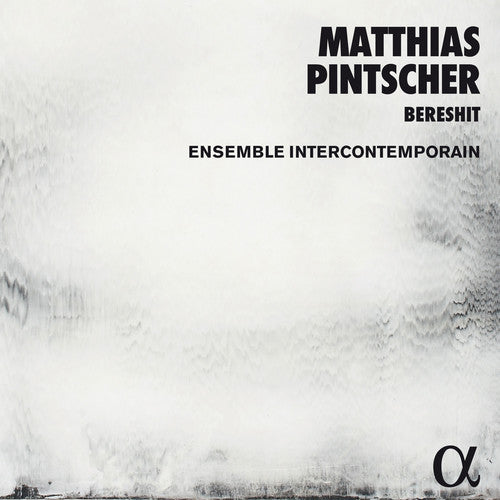 Pintscher/ Ensemble Intercontemporain - Matthias Pintscher: Bereshit
