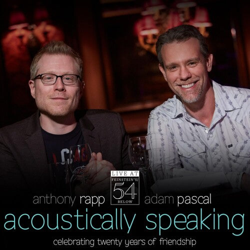 Adam Pascal / Anthony Rapp - Acoustically Speaking - Live at Feinstein's / 54 Below