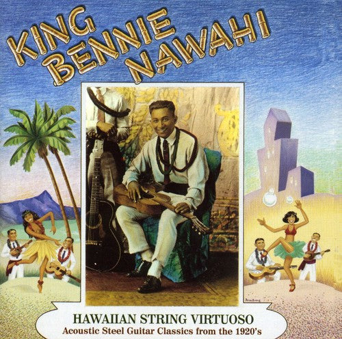 King Bennie Nawahi - Hawaiian String Virtuoso: Steel Guitar Recordings of the 1920's