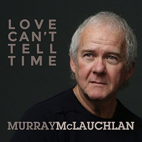 Murray McLauchlan - Love Can't Tell Time