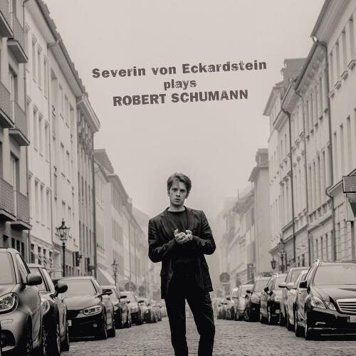 Schumann/ Eckardstein - Severin von Eckardstein Plays Robert Schumann