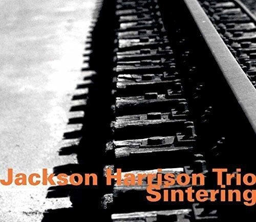 Jackson Harrison / Jackson Harrison Trio - Jackson Harrison Tio: Sintering
