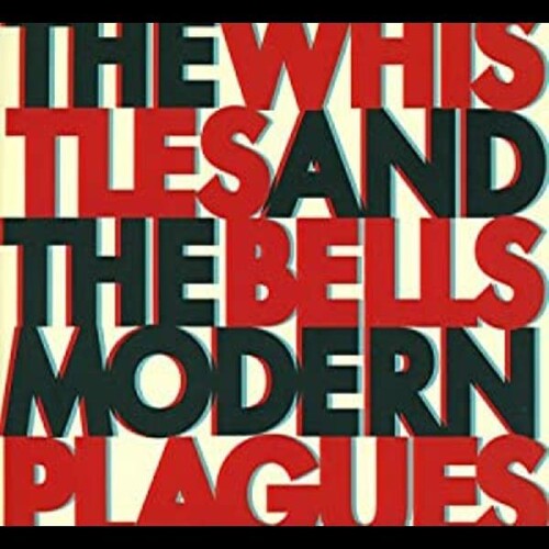 The Whistles & The Bells - Modern Plagues