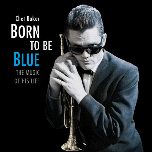 Chet Baker - Born To Be Blue: Heartfelt Homage To The Life & Music Of Chet Baker