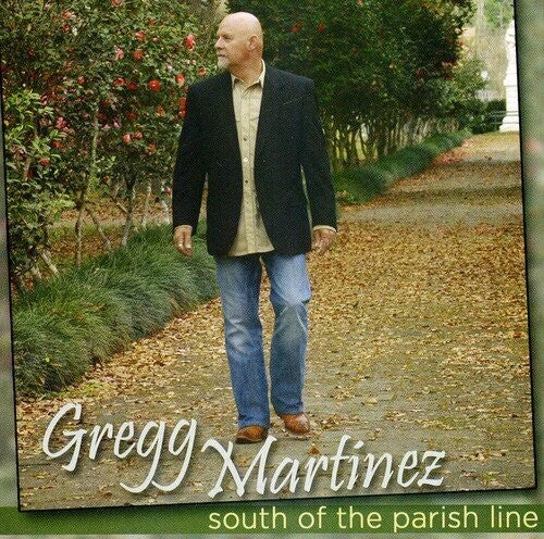 Gregg Martinez - South Of The Parish Line