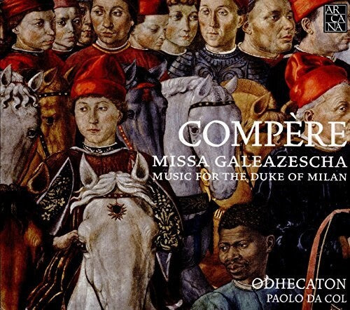 Compere/ Odhecaton - Missa Galeazescha