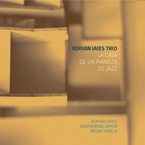 Adrian Iaies - La Casa De Un Pianista De Jazz