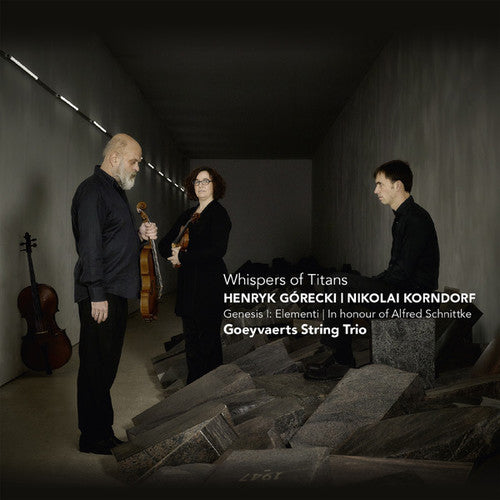 Gorecki/ Goeyvaerts String Trio - Whispers of Titans / Korndorf