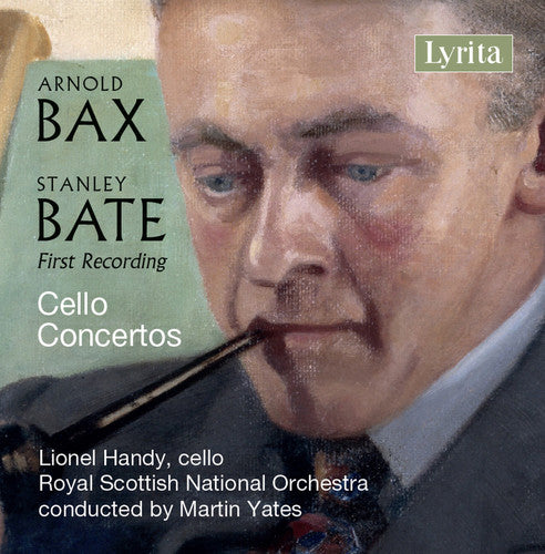 Bate/ Bax/ Handy/ Yates - Stanley Bate & Sir Arnold Bax: Cello Concertos