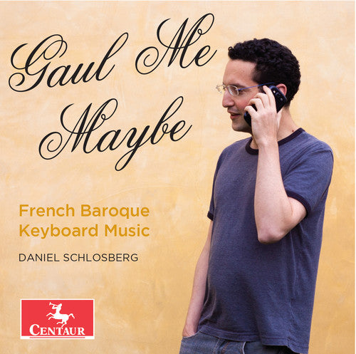 J.S. Bach / Couperin/ D'Anglebert/ Schlosberg - Gaul Me Maybe - French Baroque Keyboard Music