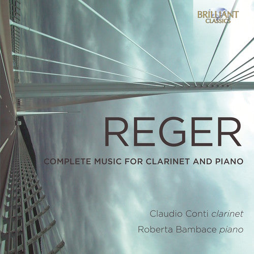 Max Reger / Claudio Conti / Roberto Bambace - Reger: Complete Music For Clarinet & Piano