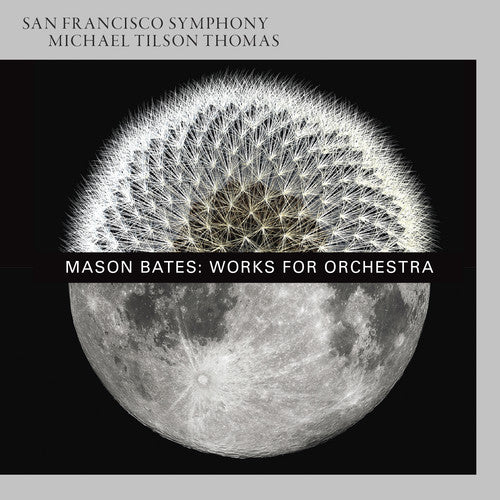 M. Bates / San Francisco Symp./ Michael Thomas - Mason Bates: Works for Orchestra