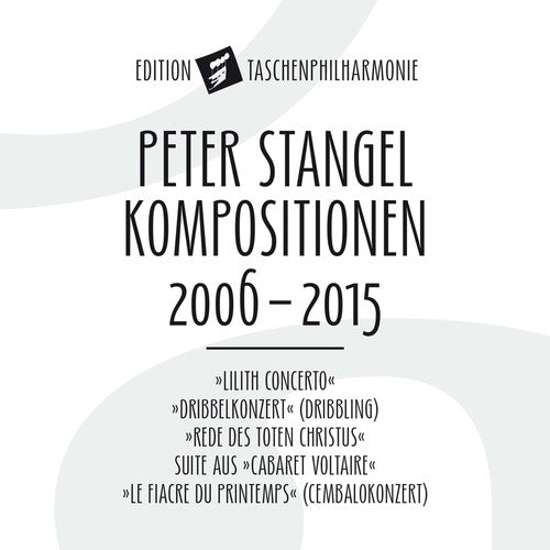 Stangel/ Die Taschenphilharmonie - Peter Stangel: Compositions 2006 - 2015