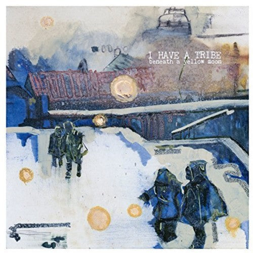 I Have a Tribe - Beneath A Yellow Moon