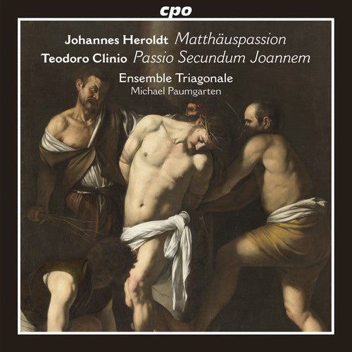 Teodoro Clinio / Ensemble Triagonale - Johannes Heroldt: Matthauspassion - Teodoro Clinio: Passio Secundum