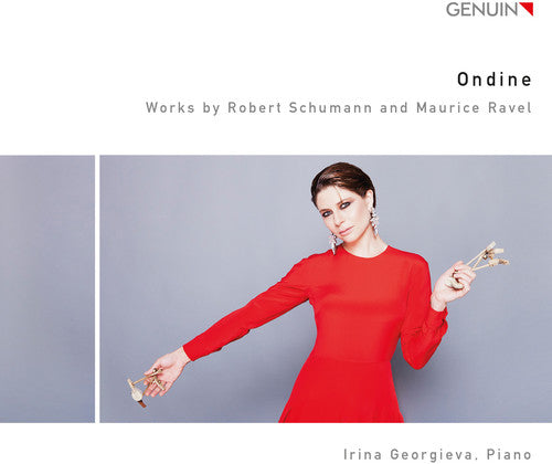 Maurice Ravel / Irina Georgieva - Ravel & Schumann: Ondine