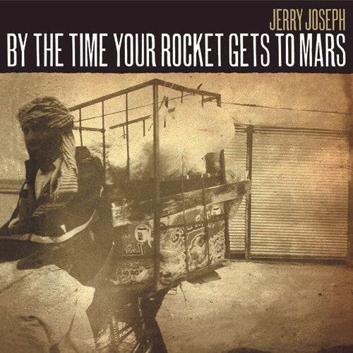 Jerry Joseph - By the Time Your Rocket Gets to Mars