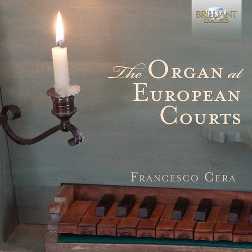 Antico/ Cera - Organ At European Courts