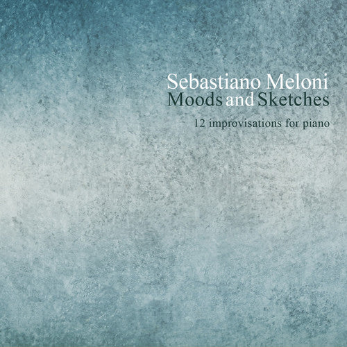Sebastiano Meloni - Sebastiano Meloni: Moods & Sketches