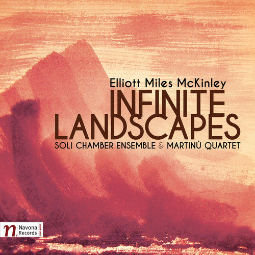 Elliot McKinley / Soli Chamber Ensemble - Elliot Miles Mckinley: Infinite Landscapes