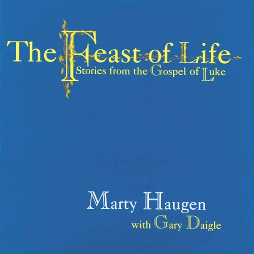 Marty Haugen - Feast of Life: Stories from the Gospel of Luke