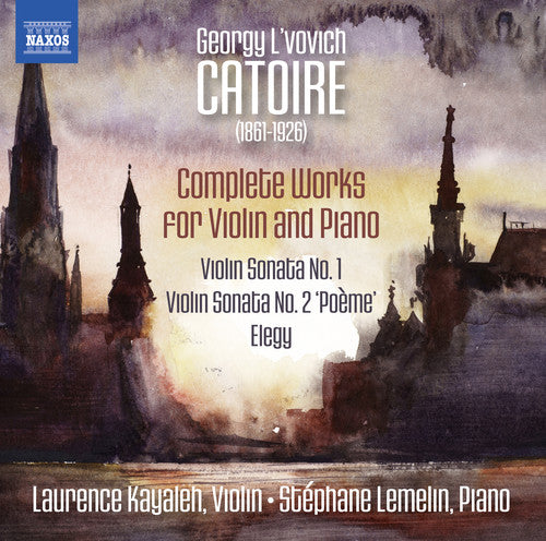 Catoire/ Kayaleh/ Lemelin - Georgy L'vovich Catoire: Complete Works for Violin & Piano