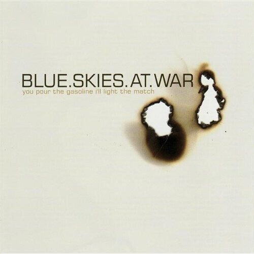 Blue Skies at War - You Pour The Gasoline Ill Light The Match