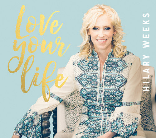 Hilary Weeks - Love Your Life